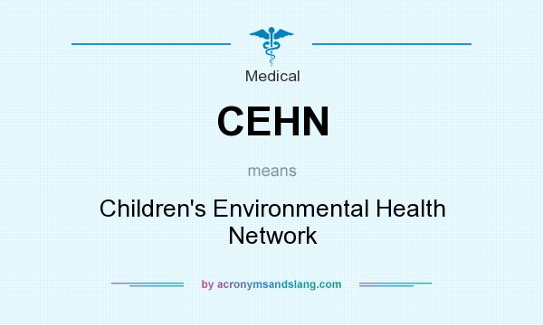 What does CEHN mean? It stands for Children`s Environmental Health Network