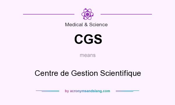 What does CGS mean? It stands for Centre de Gestion Scientifique