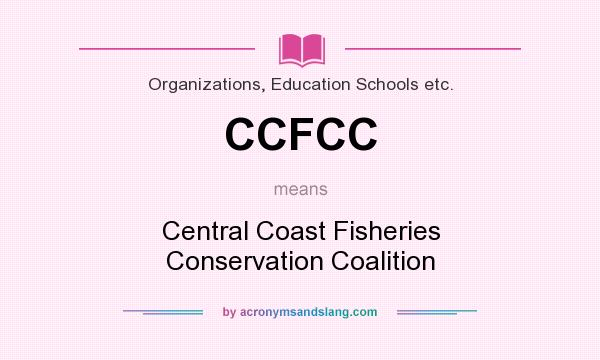 What does CCFCC mean? It stands for Central Coast Fisheries Conservation Coalition