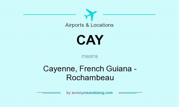 What does CAY mean? It stands for Cayenne, French Guiana - Rochambeau