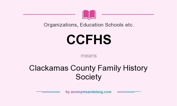 What does CCFHS mean? It stands for Clackamas County Family History Society