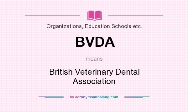 What does BVDA mean? It stands for British Veterinary Dental Association