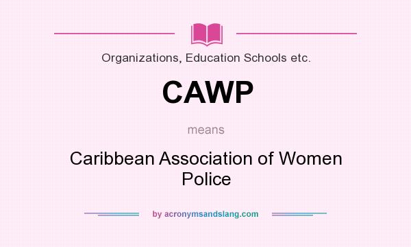 What does CAWP mean? It stands for Caribbean Association of Women Police