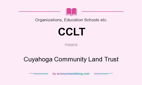 What does CCLT mean? It stands for Cuyahoga Community Land Trust