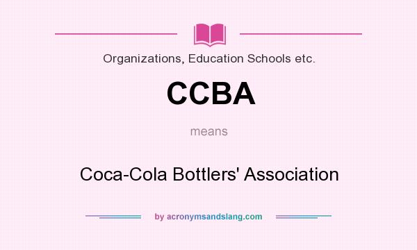 What does CCBA mean? It stands for Coca-Cola Bottlers` Association