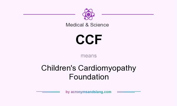 What does CCF mean? It stands for Children`s Cardiomyopathy Foundation