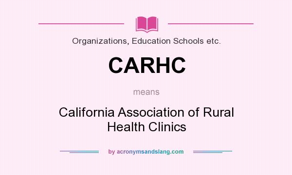 What does CARHC mean? It stands for California Association of Rural Health Clinics