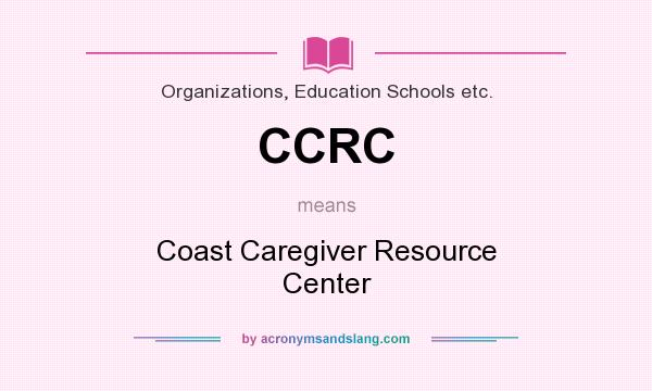 What does CCRC mean? It stands for Coast Caregiver Resource Center