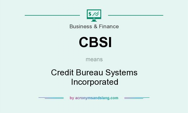 What does CBSI mean? It stands for Credit Bureau Systems Incorporated
