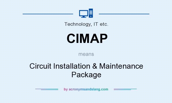 What does CIMAP mean? It stands for Circuit Installation & Maintenance Package