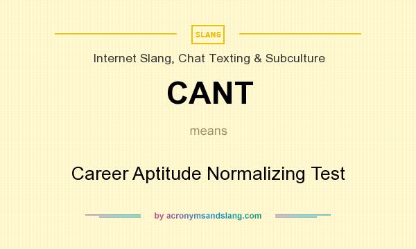 What does CANT mean? It stands for Career Aptitude Normalizing Test