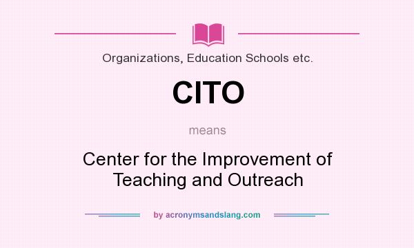 What does CITO mean? It stands for Center for the Improvement of Teaching and Outreach