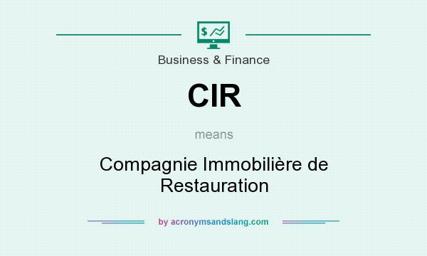 What does CIR mean? It stands for Compagnie Immobilière de Restauration