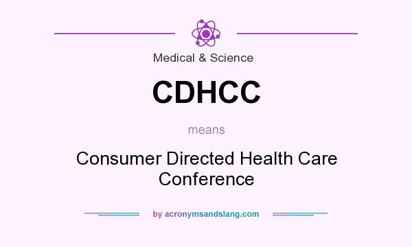 What does CDHCC mean? It stands for Consumer Directed Health Care Conference
