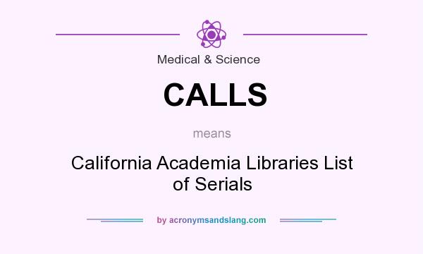 What does CALLS mean? It stands for California Academia Libraries List of Serials
