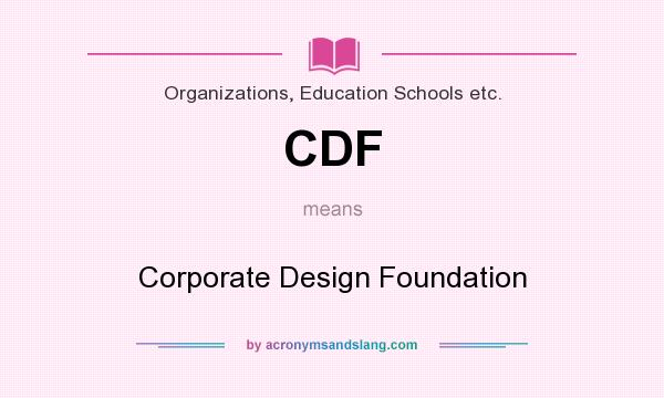 What does CDF mean? It stands for Corporate Design Foundation