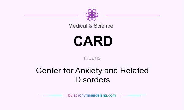 What does CARD mean? It stands for Center for Anxiety and Related Disorders