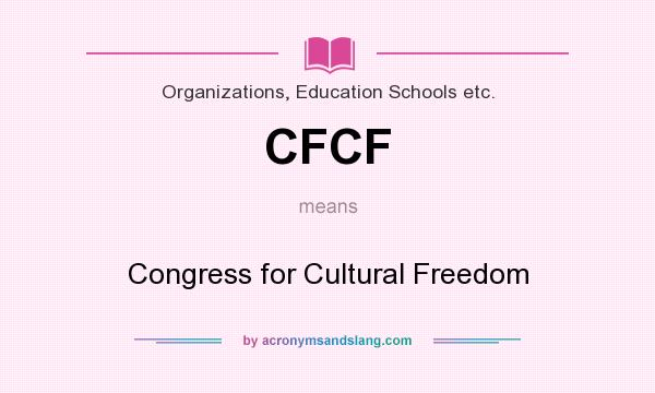 What does CFCF mean? It stands for Congress for Cultural Freedom