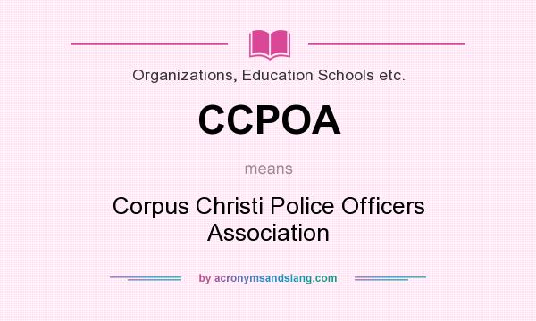 What does CCPOA mean? It stands for Corpus Christi Police Officers Association