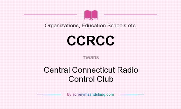 What does CCRCC mean? It stands for Central Connecticut Radio Control Club