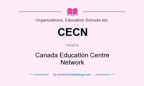 What does CECN mean? It stands for Canada Education Centre Network