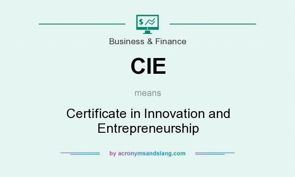 What does CIE mean? It stands for Certificate in Innovation and Entrepreneurship