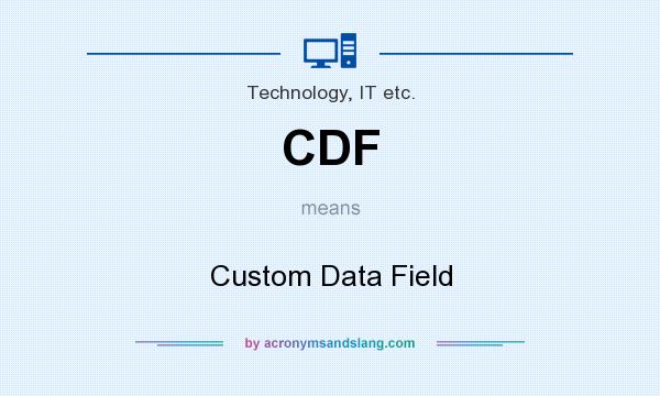 What does CDF mean? It stands for Custom Data Field