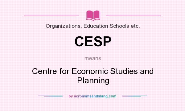 What does CESP mean? It stands for Centre for Economic Studies and Planning