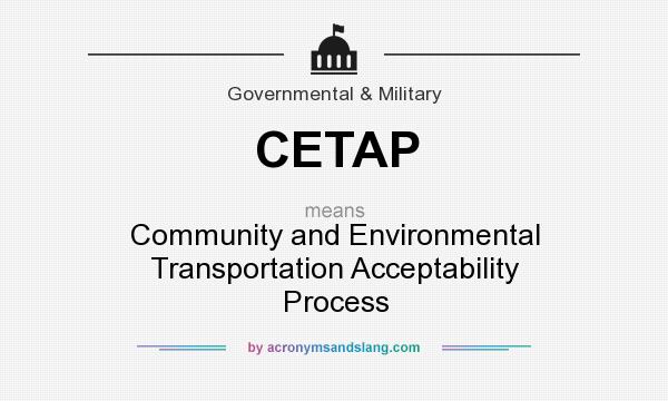 What does CETAP mean? It stands for Community and Environmental Transportation Acceptability Process