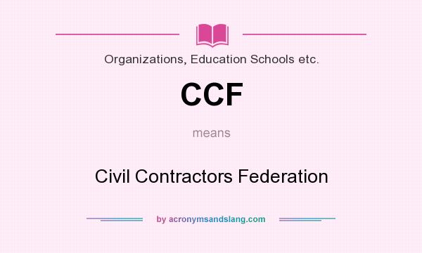 What does CCF mean? It stands for Civil Contractors Federation