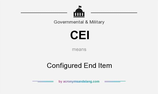 What does CEI mean? It stands for Configured End Item