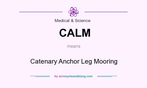 What does CALM mean? It stands for Catenary Anchor Leg Mooring