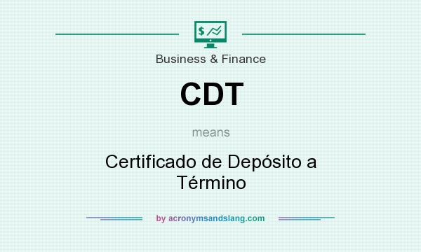 What does CDT mean? It stands for Certificado de Depósito a Término