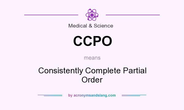 What does CCPO mean? It stands for Consistently Complete Partial Order