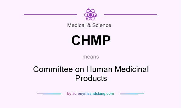 What does CHMP mean? It stands for Committee on Human Medicinal Products