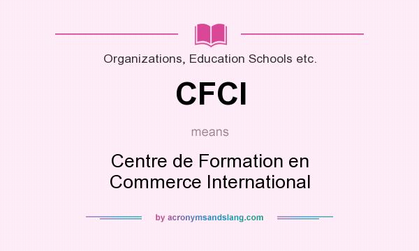 What does CFCI mean? It stands for Centre de Formation en Commerce International
