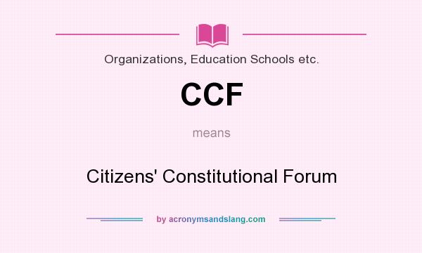 What does CCF mean? It stands for Citizens` Constitutional Forum