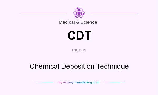 What does CDT mean? It stands for Chemical Deposition Technique