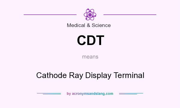 What does CDT mean? It stands for Cathode Ray Display Terminal