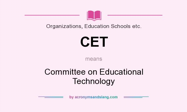What does CET mean? It stands for Committee on Educational Technology