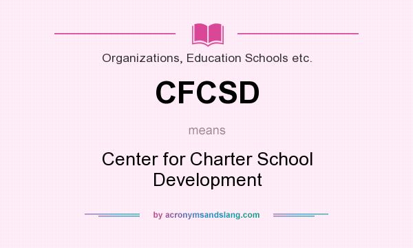 What does CFCSD mean? It stands for Center for Charter School Development