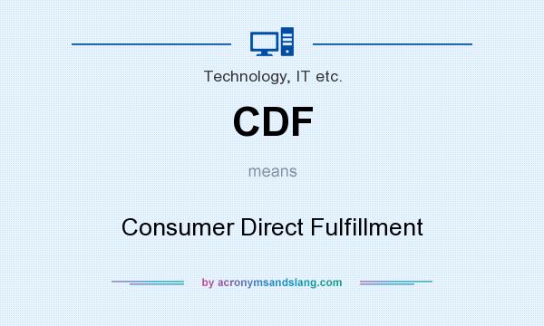 What does CDF mean? It stands for Consumer Direct Fulfillment