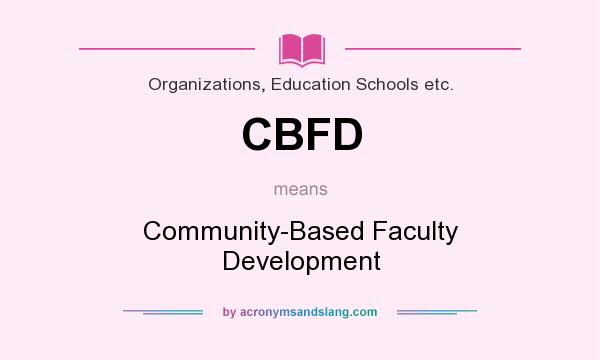 What does CBFD mean? It stands for Community-Based Faculty Development