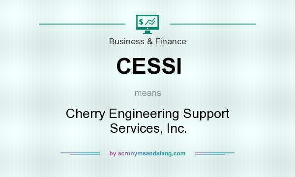 What does CESSI mean? It stands for Cherry Engineering Support Services, Inc.