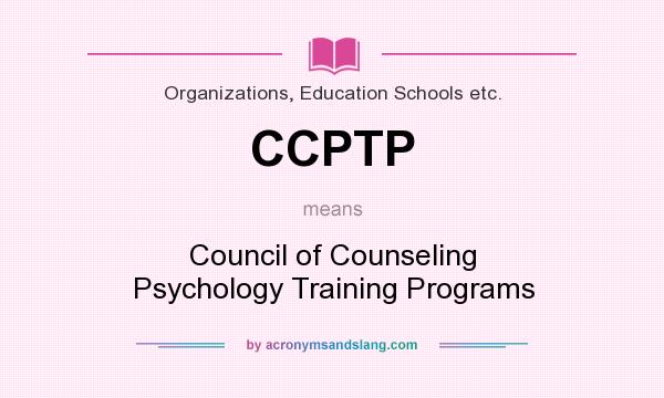 What does CCPTP mean? It stands for Council of Counseling Psychology Training Programs