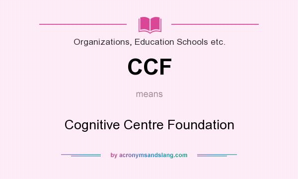 What does CCF mean? It stands for Cognitive Centre Foundation
