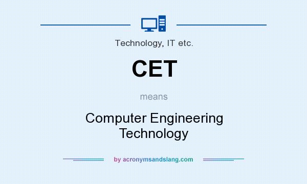 What does CET mean? It stands for Computer Engineering Technology