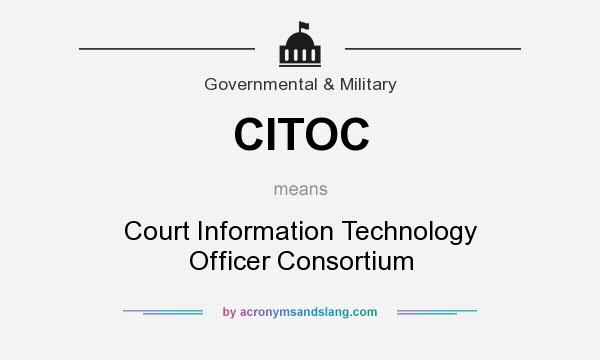 What does CITOC mean? It stands for Court Information Technology Officer Consortium