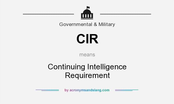 What does CIR mean? It stands for Continuing Intelligence Requirement