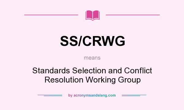 What does SS/CRWG mean? It stands for Standards Selection and Conflict Resolution Working Group